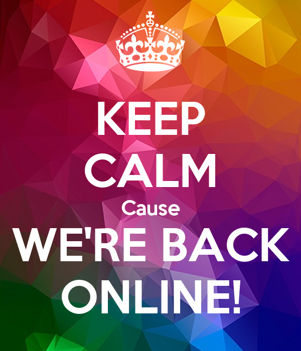 keep-calm-cause-we-re-back-online